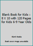 Paperback Blank Book for Kids : 8 X 10 with 120 Pages for Kids 6-9 Year Olds Book