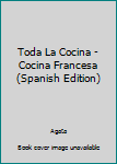 Paperback Toda La Cocina - Cocina Francesa (Spanish Edition) [Spanish] Book