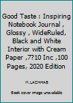 Good Taste : Inspiring Notebook Journal , Glossy , WideRuled, Black and White Interior with Cream Paper ,7?10 Inc ,100 Pages, 2020 Edition