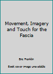 Paperback Movement, Imagery and Touch for the Fascia Book