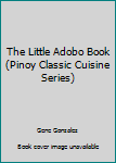 Paperback The Little Adobo Book (Pinoy Classic Cuisine Series) Book