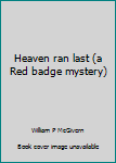 Hardcover Heaven ran last (a Red badge mystery) Book
