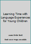 Learning Time with Language Experiences for Young Children