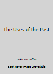 Hardcover The Uses of the Past Book