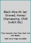 Black-Alice Ah Jes' Growed, Honey!