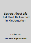 Paperback Secrets About Life That Can't Be Learned in Kindergarten Book