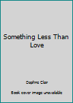Paperback Something Less Than Love Book