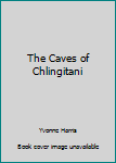 Paperback The Caves of Chlingitani Book