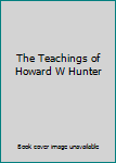 The Teachings of Howard W Hunter