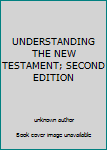 Unknown Binding UNDERSTANDING THE NEW TESTAMENT; SECOND EDITION Book