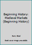 Hardcover Beginning History: Medieval Markets (Beginning History) Book