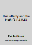 Unknown Binding TheButterfly and the Moth (S.P.I.R.E) Book