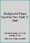 Hardcover Budgie and Pippa Count to Ten: Peek 'n' Seek Book