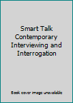 Smart Talk: Contemporary Interviewing and Interrogation