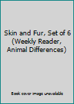 Paperback Skin and Fur, Set of 6 (Weekly Reader, Animal Differences) Book