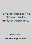 Unknown Binding Turks in America: The Ottoman Turk's immigrant experience Book