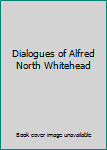 Dialogues of Alfred North Whitehead