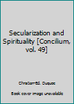 Hardcover Secularization and Spirituality [Concilium, vol. 49] Book