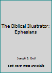 Hardcover The Biblical Illustrator: Ephesians Book