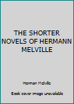 Unknown Binding THE SHORTER NOVELS OF HERMANN MELVILLE Book