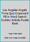 Los Angeles Angels Trivia Quiz Crossword Fill in Word Search Sudoku Activity Puzzle Book