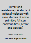 Paperback Terror and resistance;: A study of political violence with case studies of some primitive African communities (Terror and society) Book
