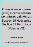 Unknown Binding Professional engineer (civil) License Manual 6th Edition Volume VII Section 10 Hydraulics Section 11 Hydrology (Volume VII) Book