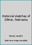 Unknown Binding Historical sketches of Giltner, Nebraska Book