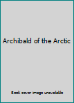 Mass Market Paperback Archibald of the Arctic Book