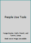 PEOPLE USE TOOLS