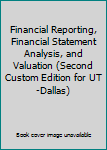 Financial Reporting, Financial Statement Analysis, and Valuation (Second Custom Edition for UT-Dallas)