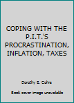 Unknown Binding COPING WITH THE P.I.T.'S PROCRASTINATION, INFLATION, TAXES Book
