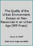 The Quality of the Urban Environment: Essays on New Resources in an Urban Age