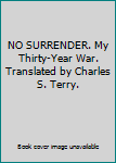 Hardcover NO SURRENDER. My Thirty-Year War. Translated by Charles S. Terry. Book