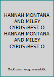 HANNAH MONTANA AND MILEY CYRUS:BEST O HANNAH MONTANA AND MILEY CYRUS:BEST O