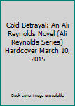 Cold Betrayal: An Ali Reynolds Novel (Ali Reynolds Series) Hardcover March 10, 2015