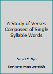 Paperback A Study of Verses Composed of Single Syllable Words Book