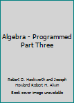Paperback Algebra - Programmed Part Three Book