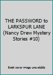THE PASSWORD to LARKSPUR LANE (Nancy Drew Mystery Stories #10)