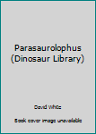 Library Binding Parasaurolophus (Dinosaur Library) Book