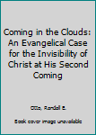 Paperback Coming in the Clouds: An Evangelical Case for the Invisibility of Christ at His Second Coming Book
