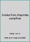 Unknown Binding Smoke from Wapinitia campfires Book