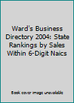 Hardcover Ward's Business Directory 2004: State Rankings by Sales Within 6-Digit Naics Book