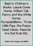 Best in Children's Books: Lassie Come Home, William Tell, Penny and the White Horse, Rumpelstiltskin, Three Little Pigs, the Poppy Seed Cakes, Peanuts Are Not Nuts Etc.
