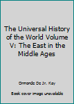 Hardcover The Universal History of the World Volume V: The East in the Middle Ages Book