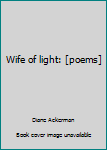 Unknown Binding Wife of light: [poems] Book