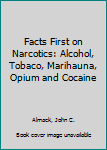 Hardcover Facts First on Narcotics: Alcohol, Tobaco, Marihauna, Opium and Cocaine Book