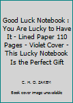 Paperback Good Luck Notebook : You Are Lucky to Have It - Lined Paper 110 Pages - Violet Cover - This Lucky Notebook Is the Perfect Gift Book