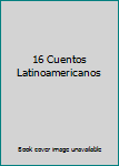 Paperback 16 Cuentos Latinoamericanos Book