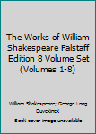 Unknown Binding The Works of William Shakespeare Falstaff Edition 8 Volume Set (Volumes 1-8) Book